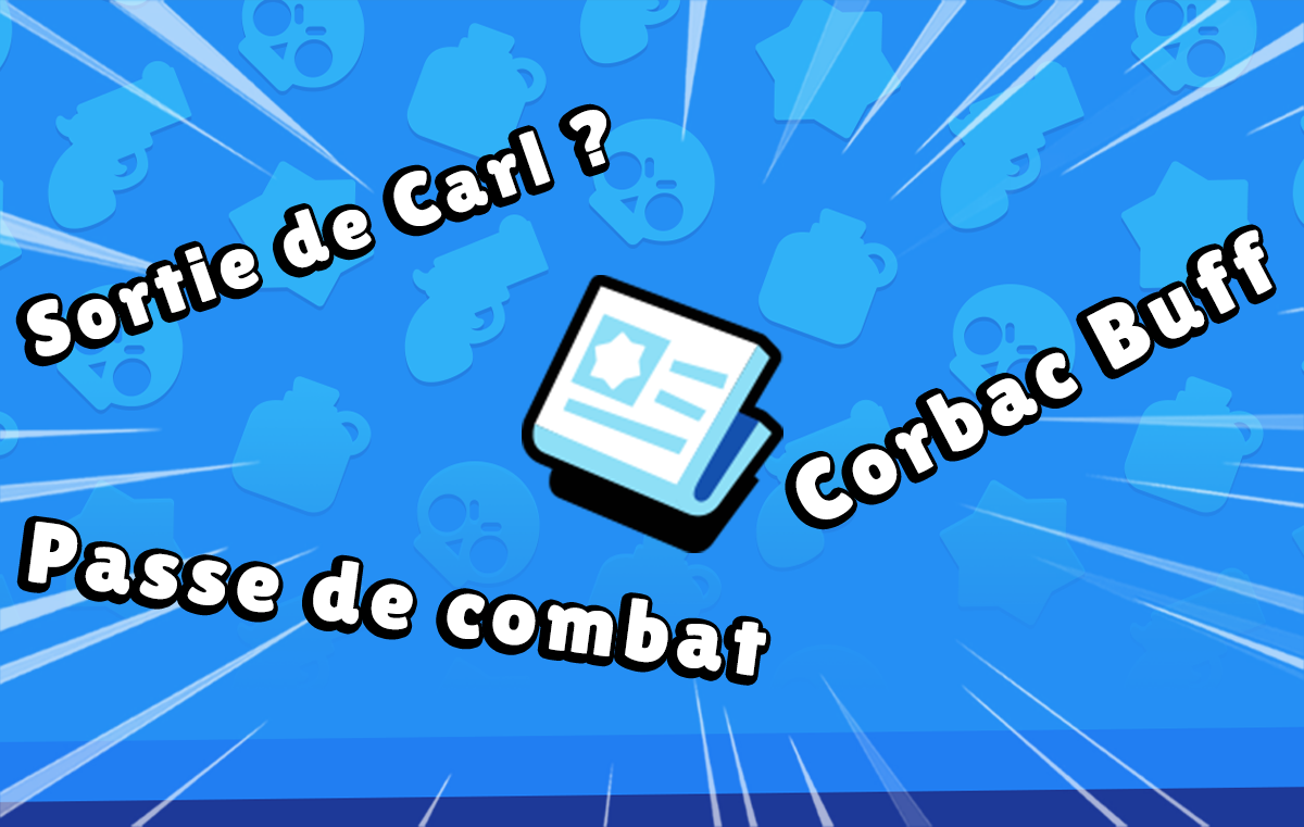 Brawl Stars Questions Réponses Passe de Combat Nerf Corbac date de sortie Carl